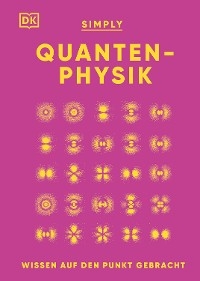 SIMPLY. Quantenphysik: - Dr. Ben Still, Hilary Lamb, Giles Sparrow