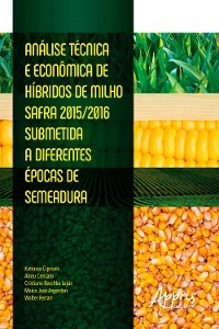 Análise Técnica e Econômica de Híbridos de Milho Safra - Alceu Cericato, Walter Ferrari, Maico José Argenton, Katiussa Cipriani, Cristiano Reschke Lajús