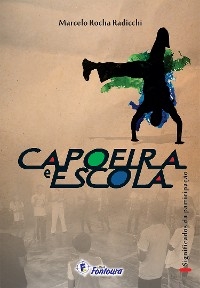 Capoeira e escola: significados da participação - Marcelo Rocha Radicchi