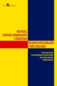 Políticas, práticas curriculares e educativas em contextos escolares e não escolares - Fábio Viana Santos, Nilma Margarida de Castro Crusoé, Nubia Regina Moreira