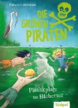 Die Grünen Piraten – Plastikplage im Biebersee - Andrea Poßberg, Corinna Böckmann