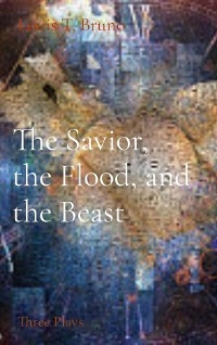 Savior, the Flood, and the Beast -  Louis T Bruno