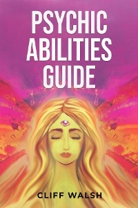 PSYCHIC ABILITIES GUIDE - Cliff Walsh