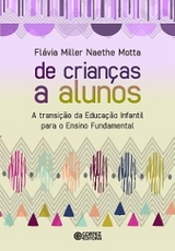 De crianças a alunos - Flávia Miller Naethe Motta