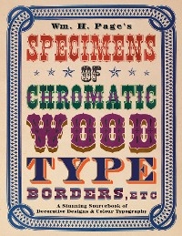 Wm. H. Page's Specimens of Chromatic Wood Type, Borders, Etc. -  William H. Page