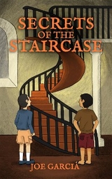 Secrets of The Staircase (a mystery adventure full-length chapter books for kids)(Full Length Chapter Books for Kids Ages 6-12) - Joe Garcia