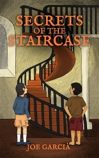 Secrets of The Staircase (a mystery adventure full-length chapter books for kids)(Full Length Chapter Books for Kids Ages 6-12) - Joe Garcia