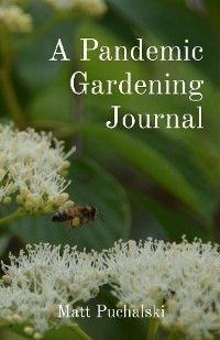 Pandemic Gardening Journal -  Matt Puchalski