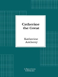 Catherine the Great - Katherine Anthony