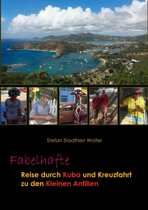 Fabelhafte Reise durch Kuba und Kreuzfahrt zu den Kleinen Antillen - Stefan Stadtherr Wolter