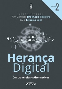 Herança Digital - TOMO 02 - Ana Carolina Brochado Teixeira, Bernardo Azevedo Freire, Daniela de Carvalho Mucilo, Dayana de Carvalho Uhdre, Francisco José Cahali, Gabriel Schulman, Jaylton Lopes Jr., João Aguirre, José Luiz de Moura Faleiros Júnior, Livia Teixeira Leal, Pablo Malheiros da Cunha Frota, Patrícia Corrêa Sanches, Rodrigo Mazzei, Rose Melo Vencelau Meireles, Silvia Felipe Marzagão, Sílvio de Salvo Venosa, Vladimir de Sousa Araujo