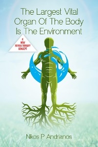 Largest Vital Organ of the Body is the Environment -  Nikos P. Andrianos