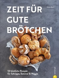 Zeit für gute Brötchen - Sonja Bauer