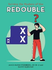 Solving the Mystery of the Redouble -  Danny Kleinman,  James Marsh Sternberg (Dr J) MD