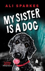 My Sister is a Dog -  Ali Sparkes