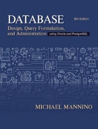 Database Design, Query Formulation, and Administration - Michael Mannino