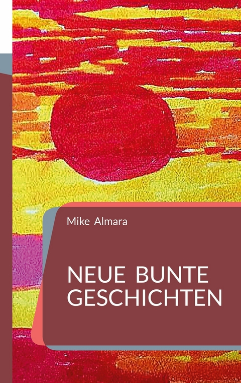 Neue bunte Geschichten - Mike Almara