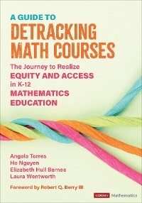 A Guide to Detracking Math Courses - Angela Nicole Torres, Ho Hai Nguyen, Elizabeth Crawford Hull Barnes, Laura Wentworth Streeter