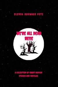 We're All Dead Here -  Glenda Norwood-Petz