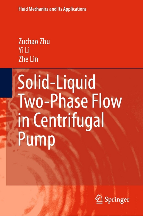 Solid-Liquid Two-Phase Flow in Centrifugal Pump - Zuchao Zhu, Yi Li, Zhe Lin