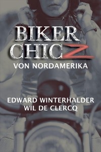 Biker Chicz Von Nordamerika -  Wil De Clercq,  Edward Winterhalder