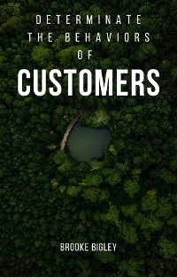 Determinate The Behaviors Of Customers - Brooke Bigley