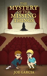 The Mystery of the Missing Things  (a hilarious adventure full-length chapter books for kids) - Joe Garcia