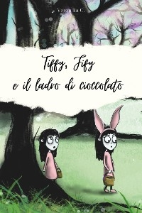 Tiffy, Fify e il ladro di cioccolato - Veronika C.