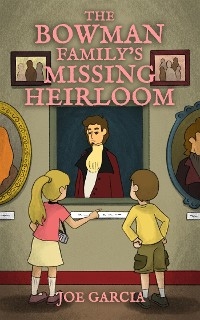 The Bowman Family’s Missing Heirloom (a fantasy mystery full-length chapter books for kids)(Full Length Chapter Books for Kids Ages 6-12) - Joe Garcia