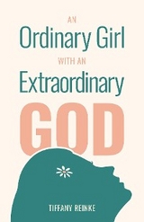 An Ordinary Girl with an Extraordinary God - Tiffany Reinke