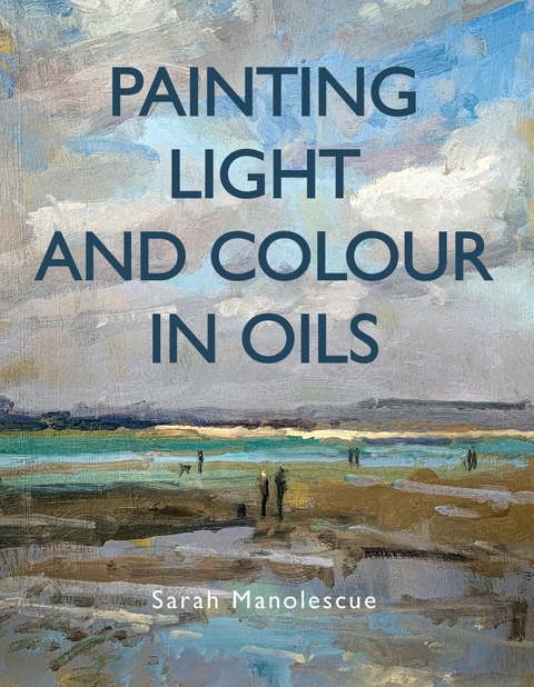 Painting Light and Colour in Oils -  Sarah Manolescue