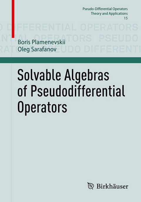 Solvable Algebras of Pseudodifferential Operators - Boris Plamenevskii, Oleg Sarafanov