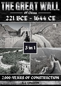 The Great Wall Of China: 221 BCE - 1644 CE -  A.J.Kingston