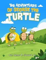 Adventures of George the Turtle -  Jr. Col. James R. Stewart