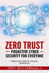 Zero Trust Proactive Cyber Security For Everyone - Troy Williams