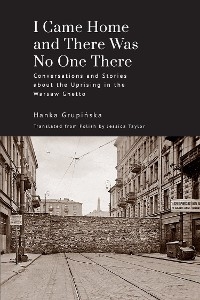 I Came Home and There Was No One There -  Hanka Grupinska