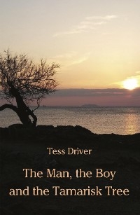 The Man, the Boy and the Tamarisk Tree - Tess Driver