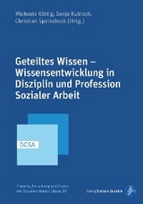 Geteiltes Wissen – Wissensentwicklung in Disziplin und Profession Sozialer Arbeit - 