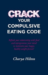 Crack Your Compulsive Eating Code - Charya Hilton