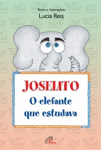 Joselito, o elefante que estudava - Lúcia Reis