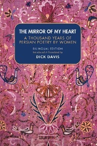 Mirror of My Heart: A Thousand Years of Persian Poetry by Women -  Rabe`eh Balkhi