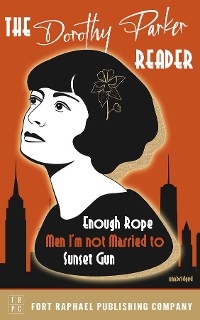 The Dorothy Parker Reader - Enough Rope, Men I'm Not Married To and Sunset Gun - Unabridged - Dorothy Parker