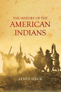 The History of the American Indians - James Adair