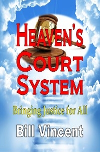 Heaven's Court System -  Bill Vincent