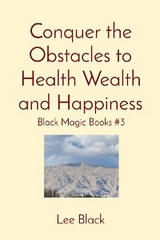 Conquer the Obstacles to Health Wealth and Happiness -  Lee Black