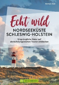 Echt wild – Nordseeküste Schleswig-Holstein - Stefanie Sohr; Volko Lienhardt