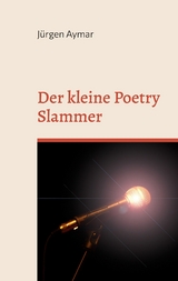 Der kleine Poetry Slammer - Jürgen Aymar