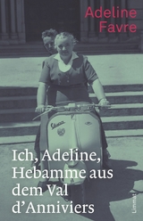 Ich, Adeline, Hebamme aus dem Val d'Anniviers - Adeline Favre