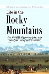 Life in the  Rocky  Mountains From 1830-1835 - Warren Angus Ferris