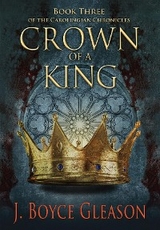 Crown of a King, Book Three of The Carolingian Chronicles - J. Boyce Gleason